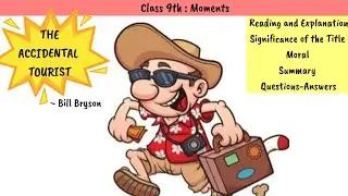 Class 9 (Moments) - The Accidental Tourist
