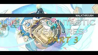 Thelxie's Fantastic Adventures Part III: Miraculous Crown Walkthrough (Part 3/3) Genshin Impact