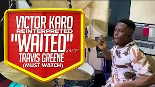 Victor Karo reinterpreted "Waited" with TRAVIS GREENE (Must Watch)