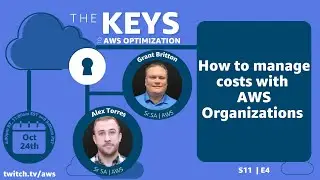 Managing Costs with AWS Organizations | The Keys to AWS Optimization | S11 E4