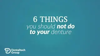 6ThingsyoushouldNOTdotoyourdenture.mp4