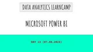 Data Analytics LearnCamp - Day 13 (Power BI)