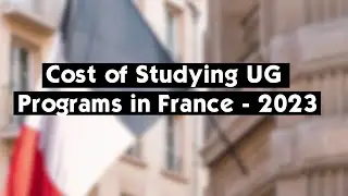 Cost of studying UG programs in France in 2023 I Study in France I Study in Europe I Study Abroad