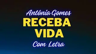 Receba Vida  - Antônia Gomes