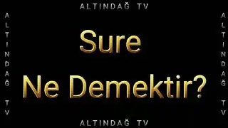 56) SURE NE DEMEK? SURE NE DEMEKTİR? SURE NEYE DENİR? | ALTINDAĞ TV | TEMEL DİNİ BİLGİLER