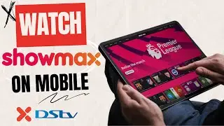 DSTV ShowMax | How to watch LIVE TV on mobile with 