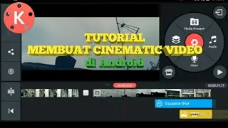 Tutorial Membuat Video Cinematic dengan Android - KINEMASTER