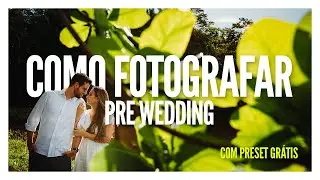 Como fotografar um ensaio de casal [Pre Wedding] [Preset Grátis]