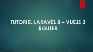 3 Laravel 8 et Vuejs 3 Le router vuejs