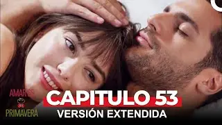 Amar Es Primavera Capitulo 53 (Versión Extendida)