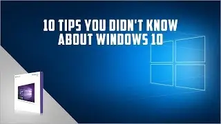 10 Tips You Didn't Know About Windows 10