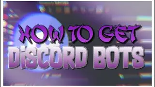 HOW TO GET DISCORD BOTS!