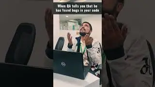 When QA tells you that he has found bugs in your code 