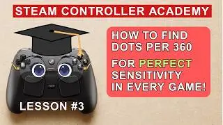 Steam Controller Academy #3: Find your BEST Sensitivity values FAST with this Dots-Per-360 trick