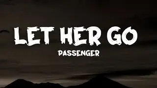 Passenger - Let Her Go (Lyrics)