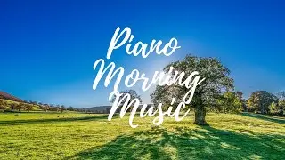 Morning Piano Relaxing Music | Morning music for energy