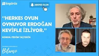 Fehim Taştekin: Herkes oyun oynuyor Erdoğan keyifle izliyor