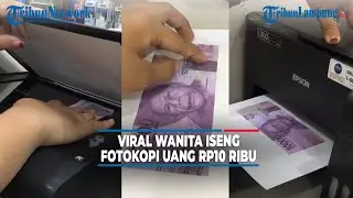Viral Wanita Iseng Fotokopi Uang Rp.10 Ribu Hasilnya Bikin Heboh