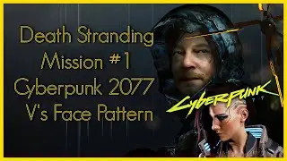 Death Stranding - #1 Mission Cyberpunk 2077 - V's Face Pattern