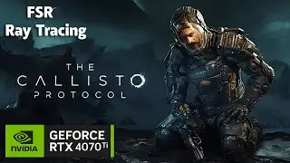 RTX 4070 Ti - The Callisto Protocol