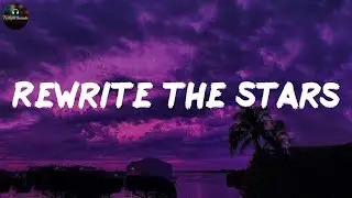 Rewrite The Stars - James Arthur ft. Anne-Marie (Lyrics)