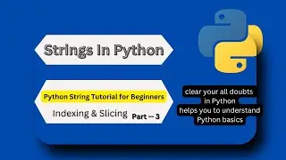 Strings in Python Complete Guide Part--3 | Indexing & Slicing in Python | Python Beginners Tutorial