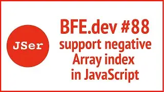 BFE.dev #88 support negative Array index in JavaScript  | JSer - Front End Interview questions