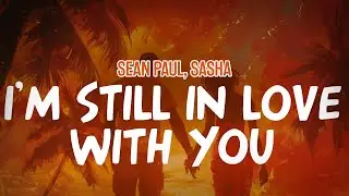 Sean Paul feat. Sasha - I'm Still In Love With You (Lyric Video)