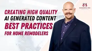 Creating High Quality AI Generated Content Best Practices for Home Remodelers