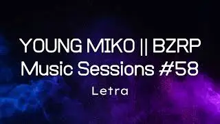 YOUNG MIKO & BZRP - Music Sessions #58 (Letra/Lyrics)
