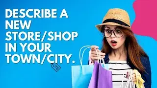 Describe a new store/shop in your town/city cue card