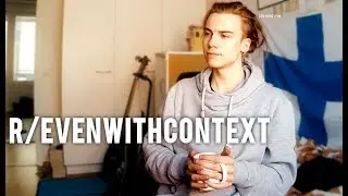 Best of r/evenwithcontext | Joa Alex