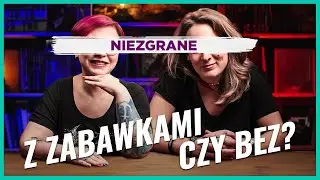 Z zabawkami czy bez? | NIEZGRANE