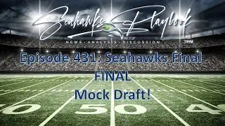 Seahawks Playbook Podcast Episode 441: Seahawks Final FINAL Mock Draft!
