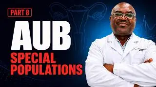 Abnormal Uterine Bleeding (AUB) in Adolescents & Special Populations | Part 8
