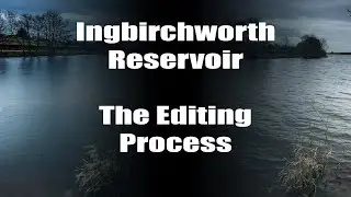 Ingbirchworth Reservoir Editing Process