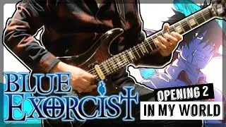 IN MY WORLD GUITAR COVER - Blue Exorcist Opening 2