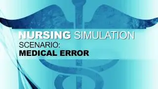 Nursing Simulation Scenario: Medical Error