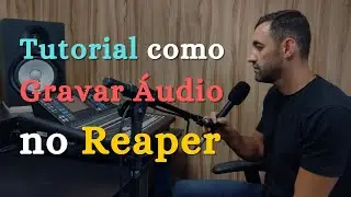 Tutorial de como Gravar Áudio no Reaper