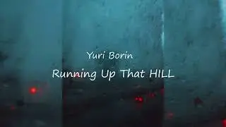 Yuri Borin - Running Up That Hill (Cover)