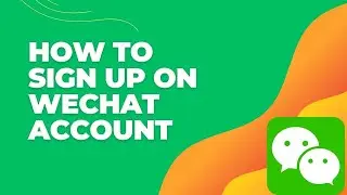 How to Sign Up on WeChat Account 2024? Create WeChat Account