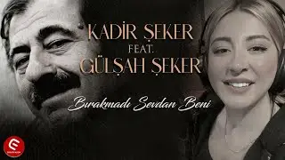 Kadir Seker Feat Gulsah Seker Birakmadi Sevdan Beni