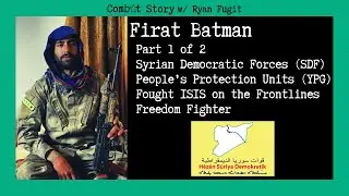 CS#54: [Part 1] Fighting ISIS in Syria | SDF & YPG | Freedom Fighter | Firat Batman | COMBAT STORY
