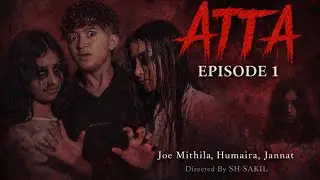 ATTA | Sigh EP-1 | Joe Mithila | SH Sakil | Horror Film | BRM- 2026 