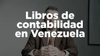 Libros de contabilidad que debe llevar una empresa en Venezuela
