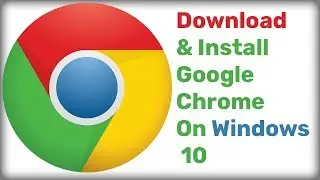 How to Download and Install Google Chrome on Windows 10 PC  Latest Version