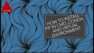 HOW TO INSTALL PIP ON CMD, CONDA  AND VIRTUAL ENVIRONMENT
