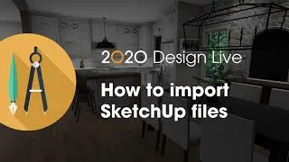 2020 Design Live Tip: How to import SketchUp files