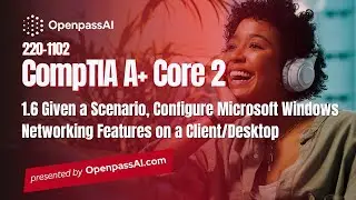 CompTIA A+ 220-1102 Core 2 Course - 1.6 Configure Microsoft Windows Networking Features