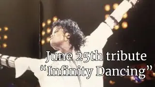 Michael Jackson - Infinity Dancing | June 25th Tribute Video